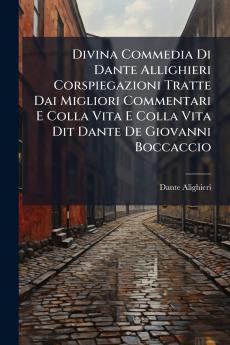 Divina Commedia Di Dante Allighieri Corspiegazioni Tratte Dai Migliori Commentari E Colla Vita E Colla Vita Dit Dante De Giovanni Boccaccio