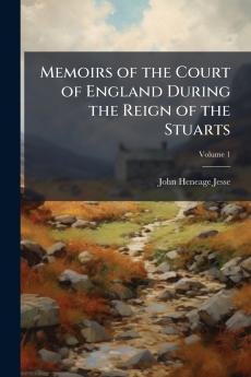 Memoirs of the Court of England During the Reign of the Stuarts