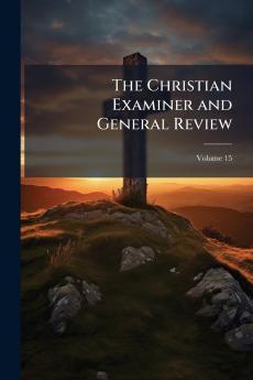 The Christian Examiner and General Review; Volume 15