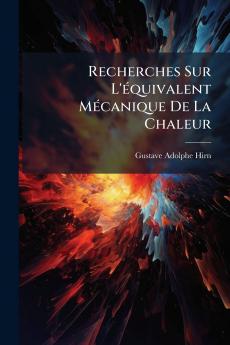 Recherches Sur L'équivalent Mécanique De La Chaleur