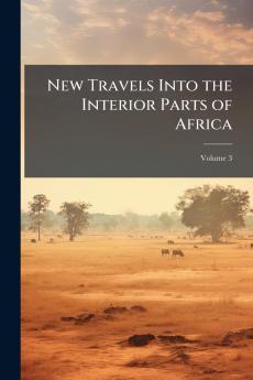 New Travels Into the Interior Parts of Africa