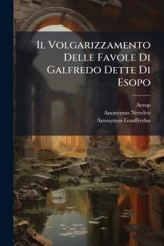 Il Volgarizzamento Delle Favole Di Galfredo Dette Di Esopo