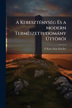 A Kereszténység És a Modern Természettudomány Úttöröi