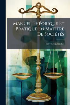 Manuel Théorique Et Pratique En Matière De Sociétés