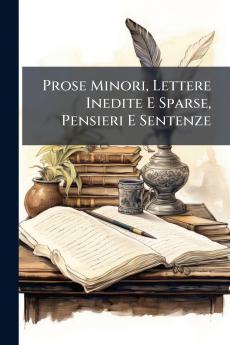 Prose Minori Lettere Inedite E Sparse Pensieri E Sentenze