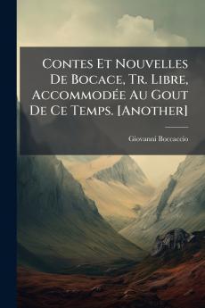 Contes Et Nouvelles De Bocace Tr. Libre Accommodée Au Gout De Ce Temps. [Another]