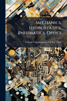 Mechanics Hydrostatics Pneumatics Optics