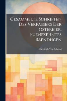 Gesammelte Schriften Des Verfassers Der Ostereier Fuenfzehntes Baendhcen