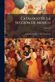 Catálogo De La Sección De México; Volume 2