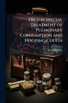 On the Special Treatment of Pulmonary Consumption and Hooping Cough