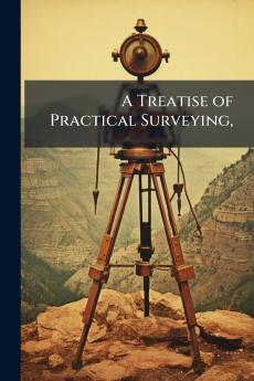 A Treatise of Practical Surveying