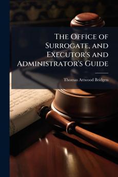 The Office of Surrogate and Executor's and Administrator's Guide