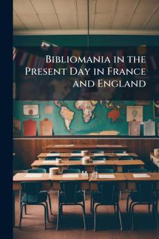 Bibliomania in the Present Day in France and England