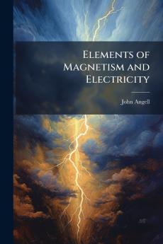 Elements of Magnetism and Electricity