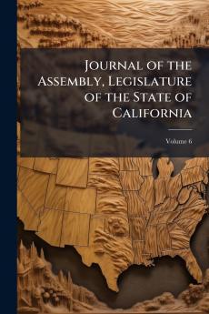 Journal of the Assembly Legislature of the State of California; Volume 6