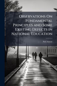 Observations On Fundamental Principles and Some Existing Defects in National Education