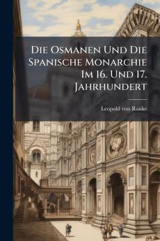 Die Osmanen Und Die Spanische Monarchie Im 16. Und 17. Jahrhundert