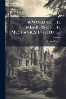 A Word to the Members of the Mechanics' Institutes