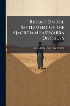 Report On the Settlement of the Ajmere & Mhairwarra Districts