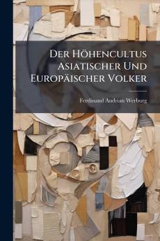 Der Höhencultus Asiatischer Und Europäischer Volker