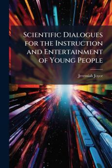 Scientific Dialogues for the Instruction and Entertainment of Young People