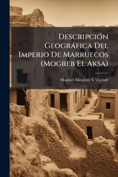 Descripción Geográfica Del Imperio De Marruecos (Mogreb El Aksa)