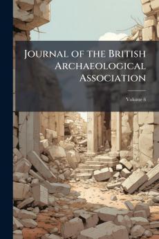 Journal of the British Archaeological Association; Volume 6