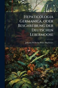 Hepaticologia Germanica oder Beschreibung der Deutschen Lebermoose