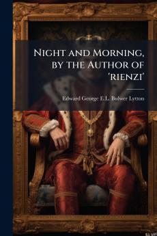 Night and Morning by the Author of 'rienzi'