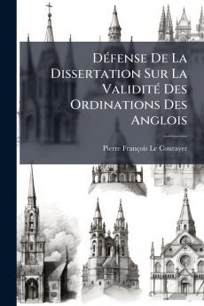 Défense De La Dissertation Sur La Validité Des Ordinations Des Anglois