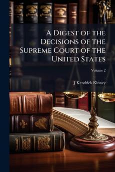 A Digest of the Decisions of the Supreme Court of the United States