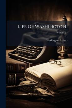 Life of Washington; Volume 5
