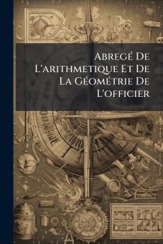 Abregé De L'arithmetique Et De La Géométrie De L'officier