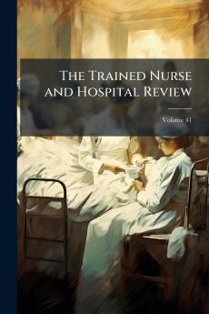 The Trained Nurse and Hospital Review; Volume 41