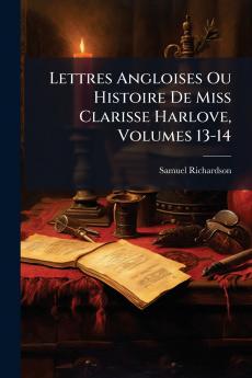 Lettres Angloises Ou Histoire De Miss Clarisse Harlove Volumes 13-14