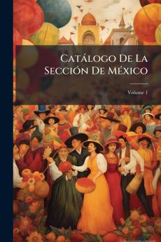 Catálogo De La Sección De México; Volume 1