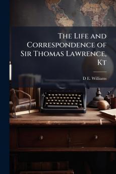 The Life and Correspondence of Sir Thomas Lawrence Kt