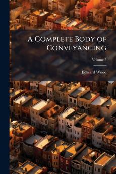 A Complete Body of Conveyancing