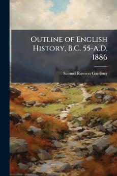 Outline of English History B.C. 55-A.D. 1886