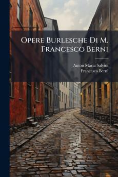 Opere Burlesche Di M. Francesco Berni