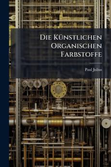 Die Künstlichen Organischen Farbstoffe