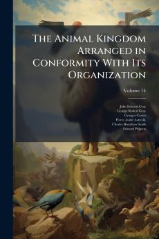 The Animal Kingdom Arranged in Conformity With Its Organization; Volume 14