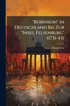Robinson in Deutschland Bis Zur Insel Felsenburg (1731-43)