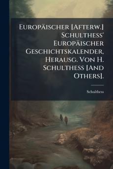 Europäischer [Afterw.] Schulthess' Europäischer Geschichtskalender Herausg. Von H. Schulthess [And Others].