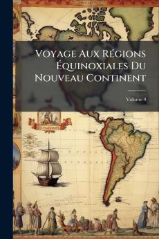 Voyage Aux Régions Équinoxiales Du Nouveau Continent