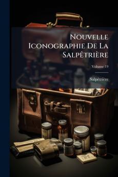 Nouvelle Iconographie De La Salpêtrière; Volume 19