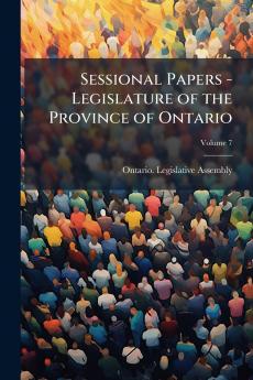 Sessional Papers - Legislature of the Province of Ontario; Volume 7