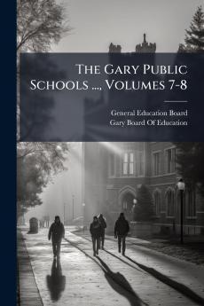 The Gary Public Schools ... Volumes 7-8