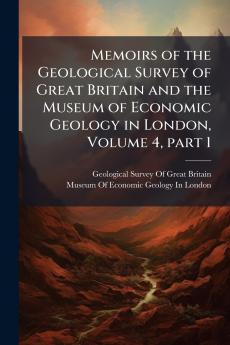Memoirs of the Geological Survey of Great Britain and the Museum of Economic Geology in London Volume 4 part 1