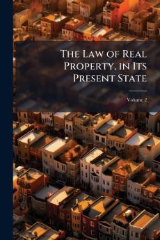 The Law of Real Property in Its Present State